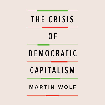 The Crisis of Democratic Capitalism by Martin Wolf