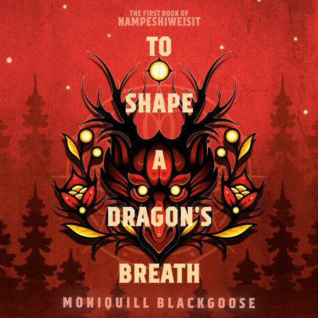 To Shape a Dragon's Breath by Moniquill Blackgoose