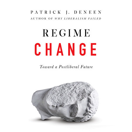 Regime Change by Patrick J. Deneen