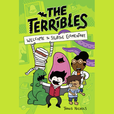 The Terribles #1: Welcome to Stubtoe Elementary by Travis Nichols