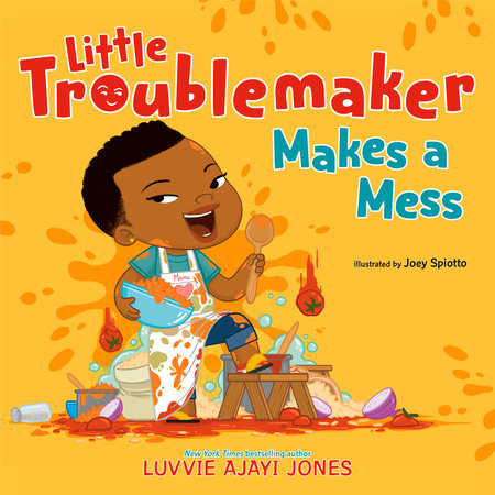 Little Troublemaker Makes a Mess by Luvvie Ajayi Jones