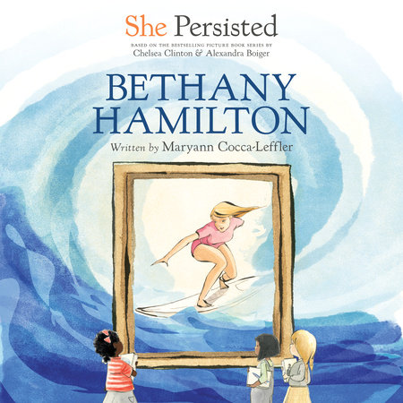 She Persisted: Bethany Hamilton by Maryann Cocca-Leffler and Chelsea Clinton