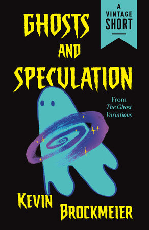 Ghosts and Speculation by Kevin Brockmeier