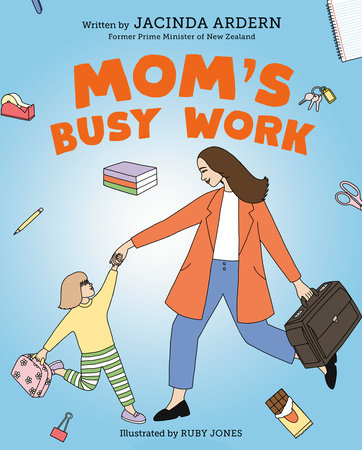 Mom's Busy Work by Jacinda Ardern