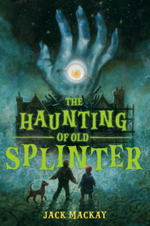 The Haunting of Old Splinter by Jack Mackay