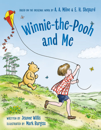 Winnie-the-Pooh and Me by Jeanne Willis; illustrated by Mark Burgess