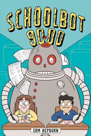Schoolbot 9000: A Graphic Novel by Sam Hepburn