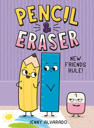 Pencil & Eraser: New Friends Rule! by Jenny Alvarado