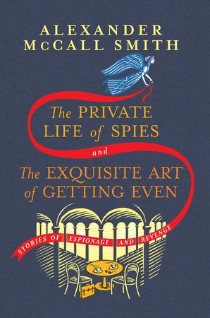 The Private Life of Spies and The Exquisite Art of Getting Even by Alexander McCall Smith