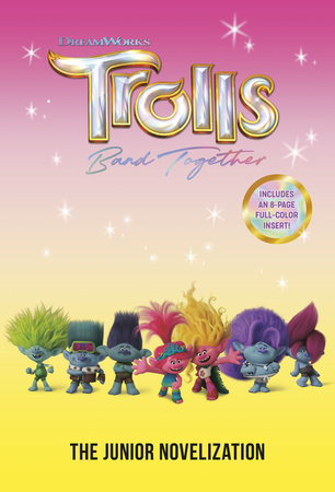 Trolls Band Together: The Junior Novelization (DreamWorks Trolls) by Random House