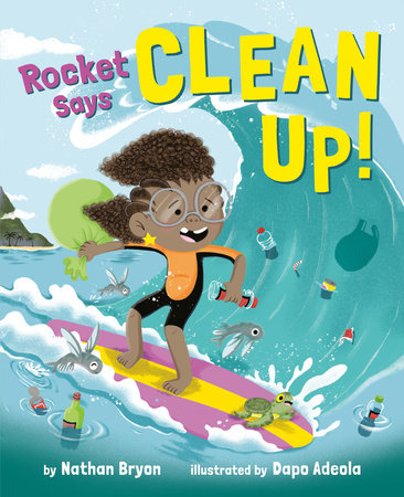 Rocket Says Clean Up! by Nathan Bryon; illustratd by Dapo Adeola