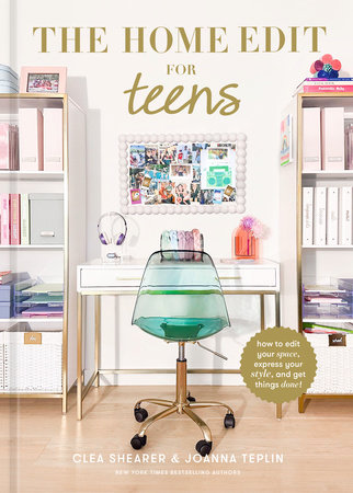 The Home Edit for Teens by Clea Shearer and Joanna Teplin
