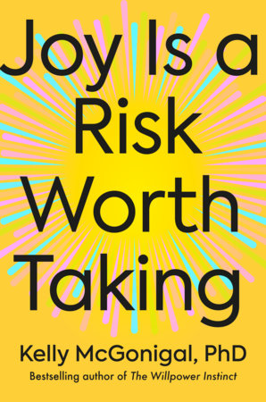 Joy Is a Risk Worth Taking - Book by Kelly McGonigal