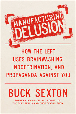 Manufacturing Delusion by Buck Sexton