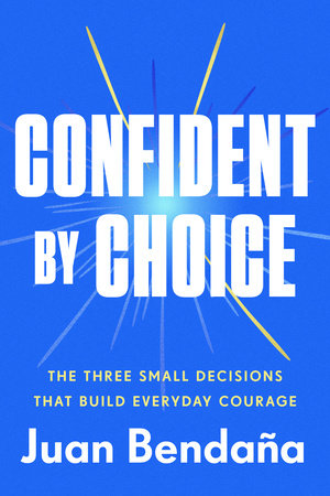 Confident by Choice by Juan Bendaña