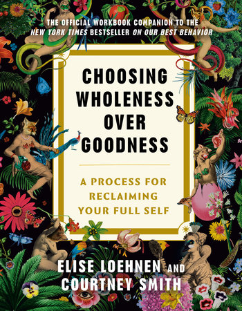 Choosing Wholeness Over Goodness by Elise Loehnen and Courtney Smith