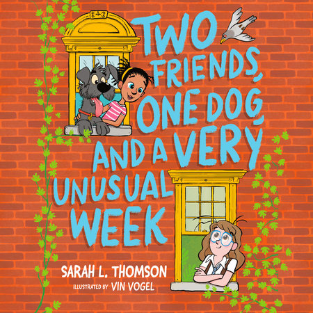 Two Friends, One Dog, and a Very Unusual Week by Sarah L. Thomson