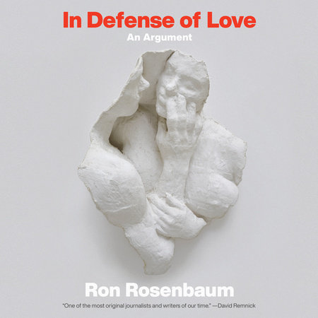 In Defense of Love by Ron Rosenbaum