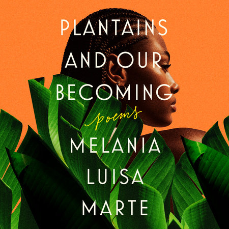 Plantains and Our Becoming by Melania Luisa Marte