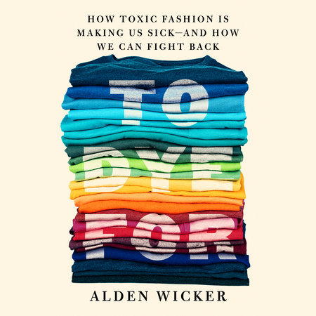 To Dye For by Alden Wicker: 9780593422618 | PenguinRandomHouse.com