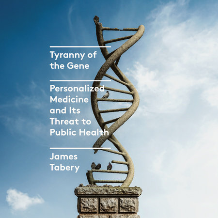 Tyranny of the Gene by James Tabery