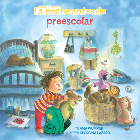 La noche antes de preescolar by Natasha Wing; Illustrated by Amy Wummer; Translated by Georgina Lázaro