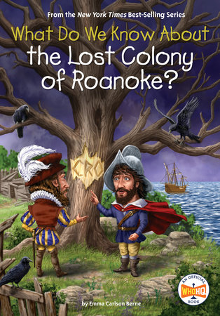 What Do We Know About the Lost Colony of Roanoke? by Emma Carlson Berne; illustrated by Stephen Marchesi