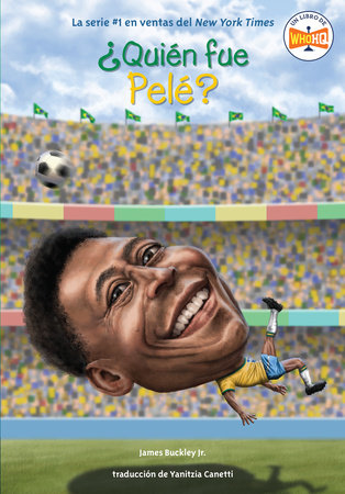 ¿Quién fue Pelé? by James Buckley, Jr.; Illustrated by Andrew Thomson; Translated by Yanitzia Canetti