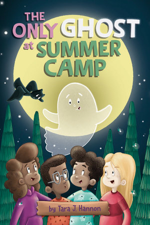 The Only Ghost at Summer Camp by Tara J. Hannon