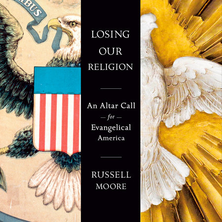 Losing Our Religion by Russell Moore