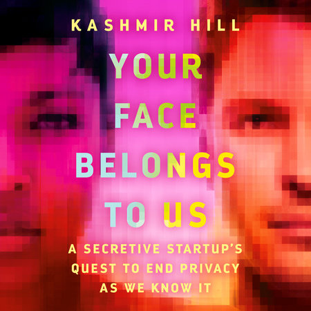 Your Face Belongs to Us by Kashmir Hill: 9780593448564