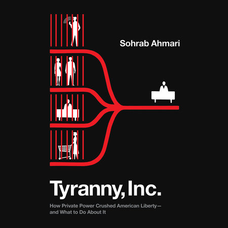 Tyranny, Inc. by Sohrab Ahmari