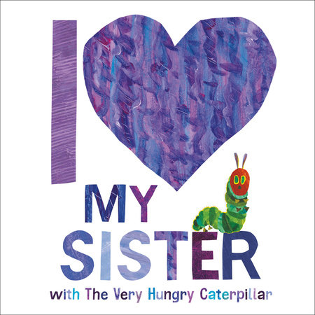 I Love My Sister with The Very Hungry Caterpillar by Eric Carle