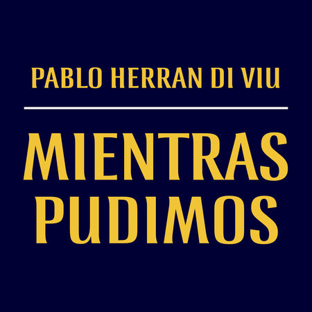 Mientras Pudimos by Pablo Herrán De Viu