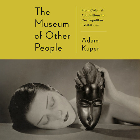 The Museum of Other People by Adam Kuper