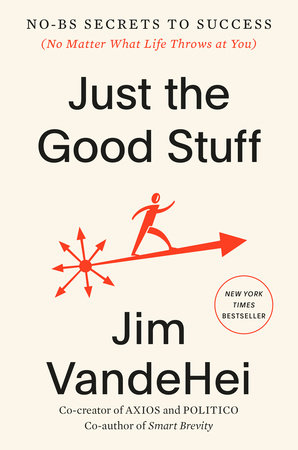 Just the Good Stuff by Jim VandeHei