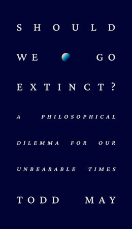Should We Go Extinct? by Todd May