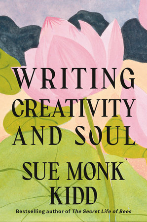 Writing Creativity and Soul by Sue Monk Kidd