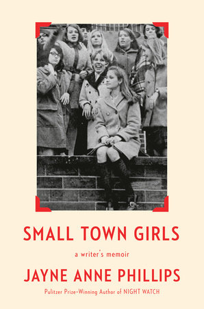 Small Town Girls by Jayne Anne Phillips