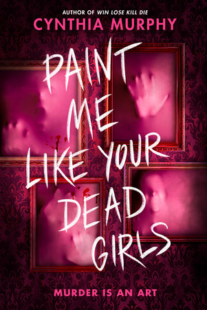 Paint Me Like Your Dead Girls by Cynthia Murphy