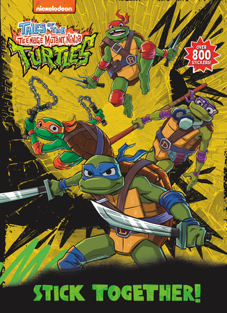 Stick Together! (Tales of the Teenage Mutant Ninja Turtles) by Random House