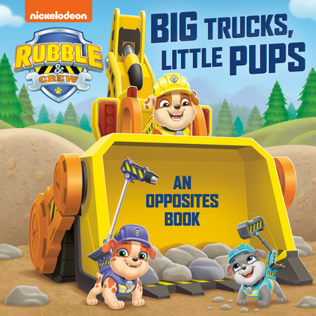 Big Trucks, Little Pups: An Opposites Book (PAW Patrol: Rubble & Crew) by Random House