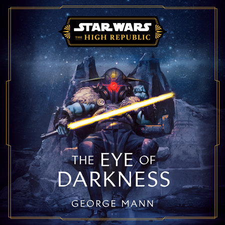Star Wars: The Eye of Darkness (The High Republic) by George Mann