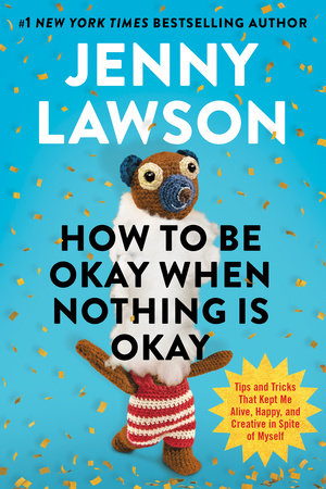 How to Be Okay When Nothing Is Okay by Jenny Lawson