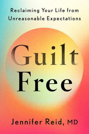Guilt Free by Jennifer Reid, MD