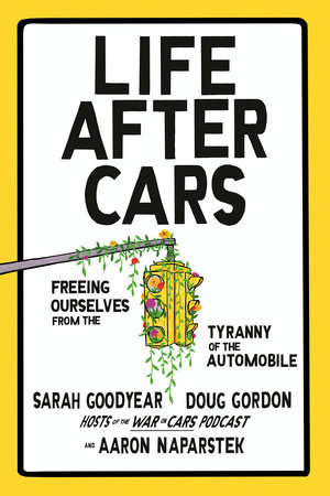 Life After Cars by Sarah Goodyear, Doug Gordon and Aaron Naparstek