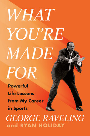 What You're Made For by George Raveling and Ryan Holiday