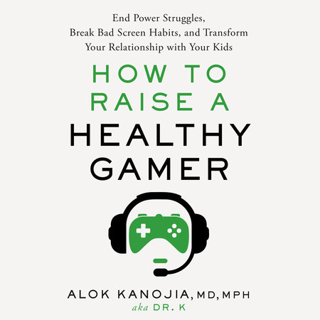 How to Raise a Healthy Gamer by Alok Kanojia, MD, MPH