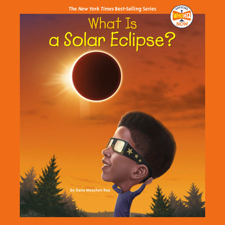 What Is a Solar Eclipse? by Dana Meachen Rau and Who HQ