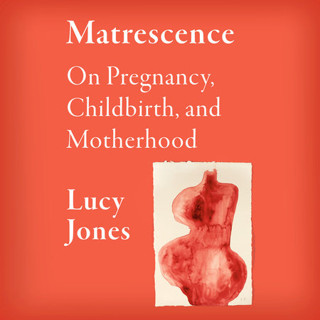 Matrescence by Lucy Jones